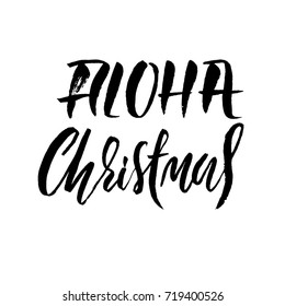 Hand drawn phrase Aloha Christmas. Modern dry brush lettering design. Vector typography illustration. Holiday poster.