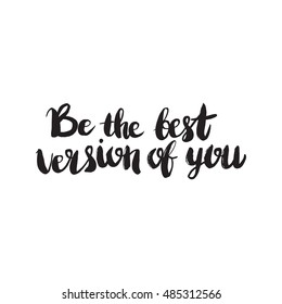 Hand drawn phrase Be the best version of you. Lettering design for posters, t-shirts, cards, invitations, stickers, banners, advertisement. Vector.