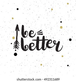 Hand drawn phrase Be better. Lettering design for posters, t-shirts, cards, invitations, stickers, banners, advertisement. Vector.