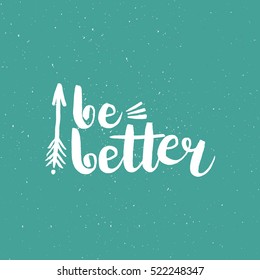 Hand drawn phrase Be better. Lettering design for posters, t-shirts, cards, invitations, stickers, banners, advertisement. Vector.