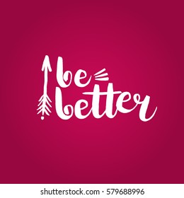 Hand drawn phrase Be better. Lettering design for posters, t-shirts, cards, invitations, stickers, banners, advertisement. Vector.