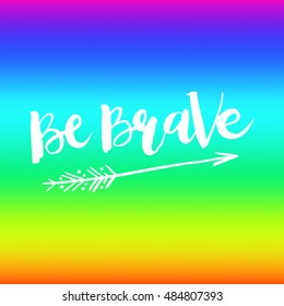 Hand drawn phrase Be Brave. Lettering design for posters, t-shirts, cards, invitations, stickers, banners, advertisement. Vector.