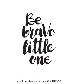 Hand drawn phrase Be brave little one. Lettering design for posters, t-shirts, cards, invitations, stickers, banners, advertisement. Vector.