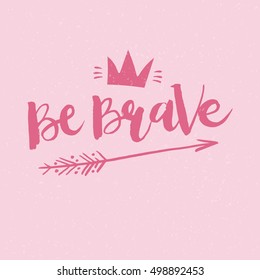 Hand drawn phrase Be brave. Lettering design for posters, t-shirts, cards, invitations, stickers, banners, advertisement. Vector.