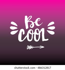 Hand drawn phrase Be cool. Lettering design for posters, t-shirts, cards, invitations, stickers, banners, advertisement. Vector.
