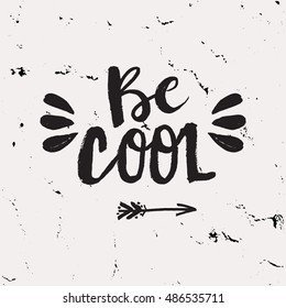 Hand drawn phrase Be cool. Lettering design for posters, t-shirts, cards, invitations, stickers, banners, advertisement. Vector.