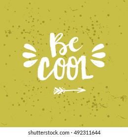 Hand drawn phrase Be cool. Lettering design for posters, t-shirts, cards, invitations, stickers, banners, advertisement. Vector.