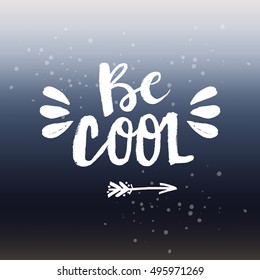 Hand drawn phrase Be cool. Lettering design for posters, t-shirts, cards, invitations, stickers, banners, advertisement. Vector.