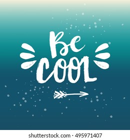 Hand drawn phrase Be cool. Lettering design for posters, t-shirts, cards, invitations, stickers, banners, advertisement. Vector.