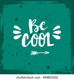 Hand drawn phrase Be Cool. Lettering design for posters, t-shirts, cards, invitations, stickers, banners, advertisement. Vector.