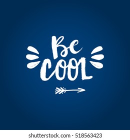 Hand drawn phrase Be cool. Lettering design for posters, t-shirts, cards, invitations, stickers, banners, advertisement. Vector.