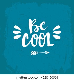 Hand drawn phrase Be cool. Lettering design for posters, t-shirts, cards, invitations, stickers, banners, advertisement. Vector.