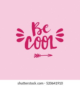 Hand drawn phrase Be cool. Lettering design for posters, t-shirts, cards, invitations, stickers, banners, advertisement. Vector.