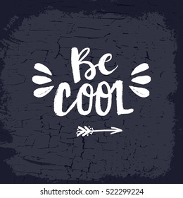 Hand drawn phrase Be cool. Lettering design for posters, t-shirts, cards, invitations, stickers, banners, advertisement. Vector.