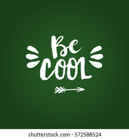 Hand drawn phrase Be cool. Lettering design for posters, t-shirts, cards, invitations, stickers, banners, advertisement. Vector.
