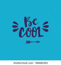 Hand drawn phrase Be cool. Lettering design for posters, t-shirts, cards, invitations, stickers, banners, advertisement. Vector.