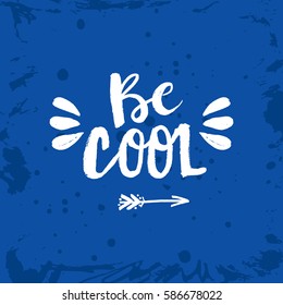 Hand drawn phrase Be cool. Lettering design for posters, t-shirts, cards, invitations, stickers, banners, advertisement. Vector.