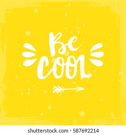Hand drawn phrase Be cool. Lettering design for posters, t-shirts, cards, invitations, stickers, banners, advertisement. Vector.