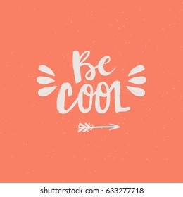 Hand drawn phrase Be cool. Lettering design for posters, t-shirts, cards, invitations, stickers, banners, advertisement. Vector.