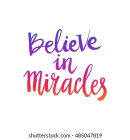 Hand drawn phrase Believe in miracles. Lettering design for posters, t-shirts, cards, invitations, stickers, banners, advertisement. Vector.