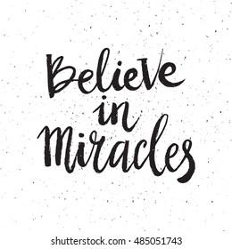 Hand drawn phrase Believe in miracles. Lettering design for posters, t-shirts, cards, invitations, stickers, banners, advertisement. Vector.