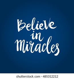 Hand drawn phrase Believe in miracles. Lettering design for posters, t-shirts, cards, invitations, stickers, banners, advertisement. Vector.