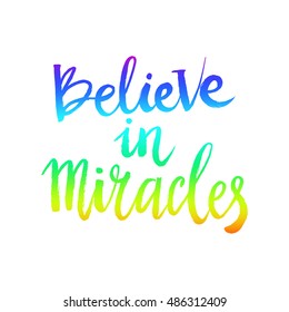 Hand drawn phrase Believe in miracles. Lettering design for posters, t-shirts, cards, invitations, stickers, banners, advertisement. Vector.