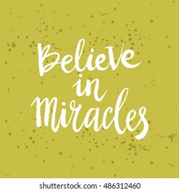 Hand drawn phrase Believe in miracles. Lettering design for posters, t-shirts, cards, invitations, stickers, banners, advertisement. Vector.