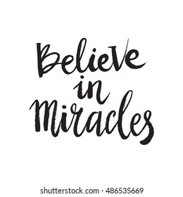 Hand drawn phrase Believe in miracles. Lettering design for posters, t-shirts, cards, invitations, stickers, banners, advertisement. Vector.