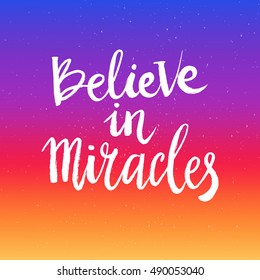 Hand drawn phrase Believe in miracles. Lettering design for posters, t-shirts, cards, invitations, stickers, banners, advertisement. Vector.