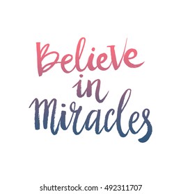 Hand drawn phrase Believe in miracles. Lettering design for posters, t-shirts, cards, invitations, stickers, banners, advertisement. Vector.