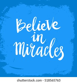 Hand drawn phrase Believe in miracles. Lettering design for posters, t-shirts, cards, invitations, stickers, banners, advertisement. Vector.