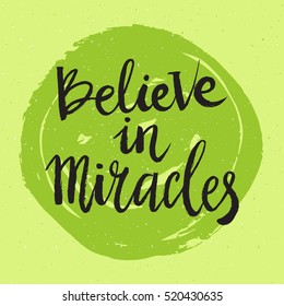 Hand drawn phrase Believe in miracles. Lettering design for posters, t-shirts, cards, invitations, stickers, banners, advertisement. Vector.