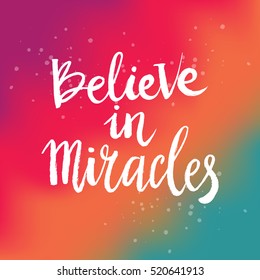 Hand drawn phrase Believe in miracles. Lettering design for posters, t-shirts, cards, invitations, stickers, banners, advertisement. Vector.