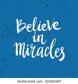 Hand drawn phrase Believe in miracles. Lettering design for posters, t-shirts, cards, invitations, stickers, banners, advertisement. Vector.