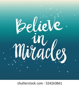 Hand drawn phrase Believe in miracles. Lettering design for posters, t-shirts, cards, invitations, stickers, banners, advertisement. Vector.