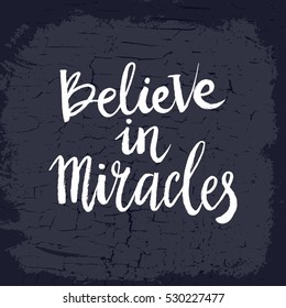 Hand drawn phrase Believe in miracles. Lettering design for posters, t-shirts, cards, invitations, stickers, banners, advertisement. Vector.