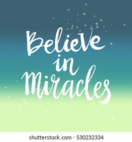 Hand drawn phrase Believe in miracles. Lettering design for posters, t-shirts, cards, invitations, stickers, banners, advertisement. Vector.