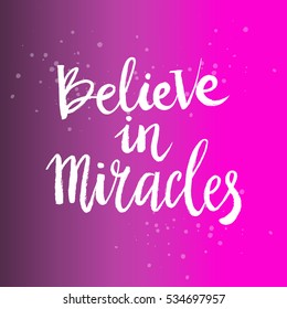 Hand drawn phrase Believe in miracles. Lettering design. Vector on abstract textured  background.