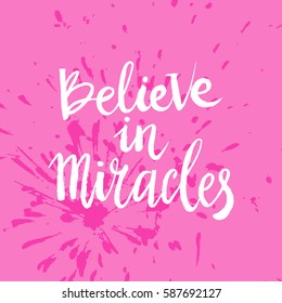 Hand drawn phrase Believe in miracles. Lettering design for posters, t-shirts, cards, invitations, stickers, banners, advertisement. Vector.