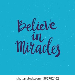 Hand drawn phrase Believe in miracles. Lettering design for posters, t-shirts, cards, invitations, stickers, banners, advertisement. Vector.
