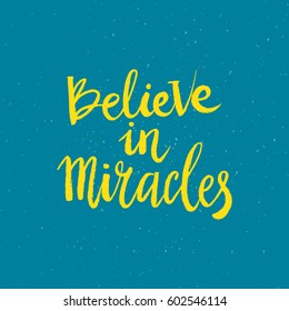 Hand drawn phrase Believe in miracles. Lettering design for posters, t-shirts, cards, invitations, stickers, banners, advertisement. Vector.