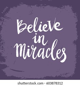 Hand drawn phrase Believe in miracles. Lettering design for posters, t-shirts, cards, invitations, stickers, banners, advertisement. Vector.