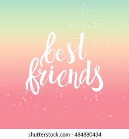 Hand drawn phrase Best friends. Lettering design for posters, t-shirts, cards, invitations, stickers, banners, advertisement. Vector.