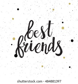 Hand drawn phrase Best friends. Lettering design for posters, t-shirts, cards, invitations, stickers, banners, advertisement. Vector.