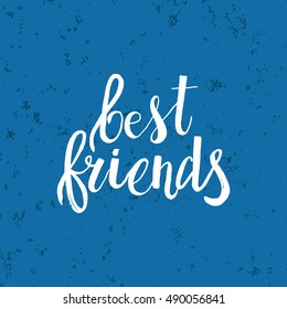 Hand drawn phrase Best friends. Lettering design for posters, t-shirts, cards, invitations, stickers, banners, advertisement. Vector.