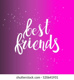Hand drawn phrase Best friends. Lettering design for posters, t-shirts, cards, invitations, stickers, banners, advertisement. Vector.