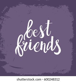 Hand drawn phrase Best friends. Lettering design for posters, t-shirts, cards, invitations, stickers, banners, advertisement. Vector.
