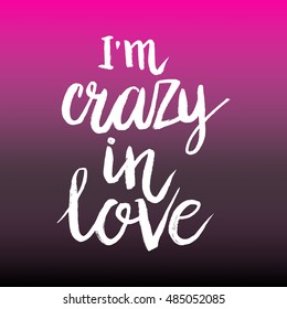 Hand drawn phrase I'm crazy in love. Lettering design for posters, t-shirts, cards, invitations, stickers, banners, advertisement. Vector.