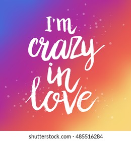Hand drawn phrase I'm crazy in love. Lettering design for posters, t-shirts, cards, invitations, stickers, banners, advertisement. Vector.